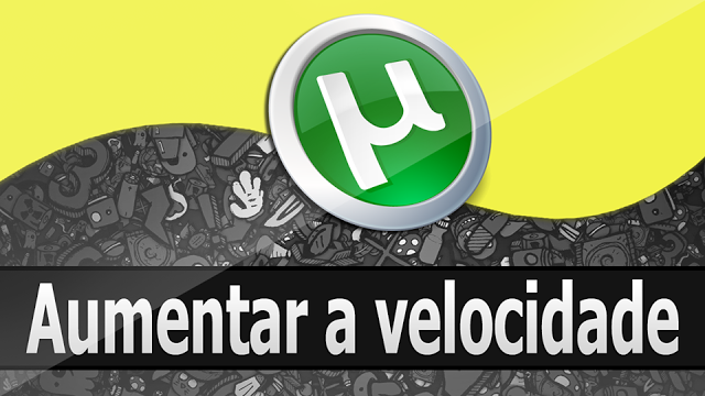 Como aumentar a velocidade do utorrent – Todas as versões