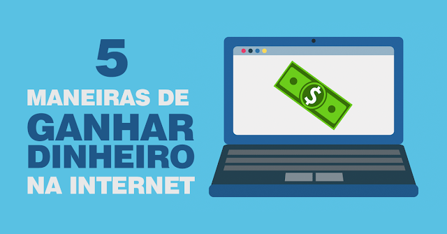 5 Maneiras de ganhar dinheiro pela internet