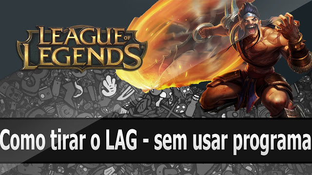 Como Tirar o Lag do League of Legends | Sem Usar Programas